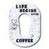 Single Patch / G6 Life Begins After Coffee - Dexcom G6