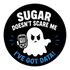 Vinyl Sticker / Not intended for direct skin contact Sugar Doesn't Scare Me Vinyl Stikers