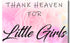 Vinyl Sticker / Not intended for direct skin contact Thank Heaven for Little Girls - Vinyl Stiker